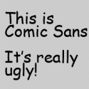 This is Comic Sans. It's really ugly!